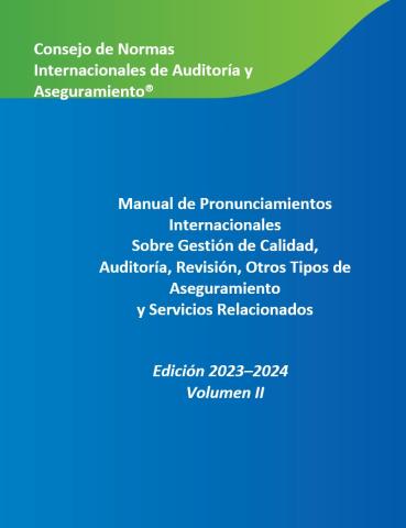Manual de Pronunciamientos Internacionales  Sobre Gestión de Calidad, Auditoría, Revisión, Otros Tipos de Aseguramiento  y Servicios Relacionados - Edición 2023–2024 Volumen II
