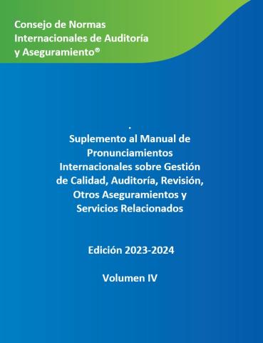 Suplemento al Manual de Pronunciamientos Internacionales sobre Gestión de Calidad, Auditoría, Revisión, Otros Aseguramientos y Servicios Relacionados --  Edición 2023-2024 Volumen IV