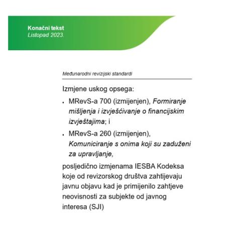 Izmjene uskog opsega: •	MRevS-a 700 (izmijenjen), Formiranje mišljenja i izvješćivanje o financijskim izvještajima - •	MRevS-a 260 (izmijenjen), Komuniciranje s onima koji su zaduženi za upravljanje